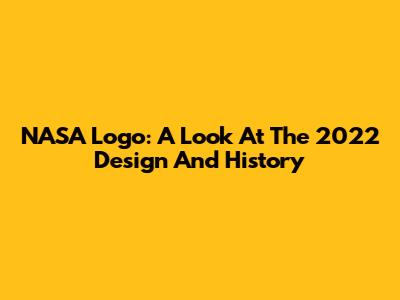 NASA Logo: A Look At The 2022 Design And History