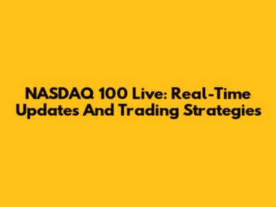 NASDAQ 100 Live: Real-Time Updates And Trading Strategies