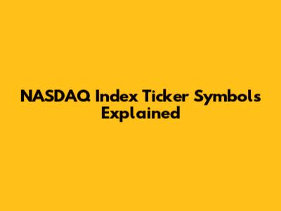NASDAQ Index Ticker Symbols Explained