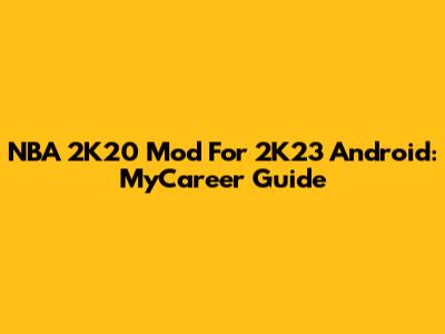 NBA 2K20 Mod For 2K23 Android: MyCareer Guide