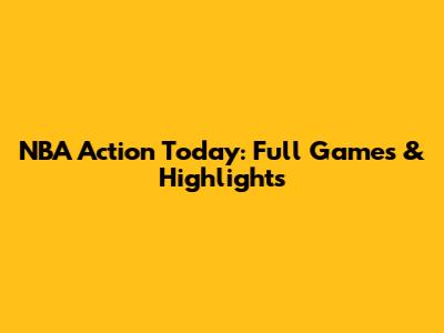 NBA Action Today: Full Games & Highlights