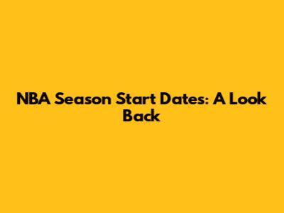 NBA Season Start Dates: A Look Back