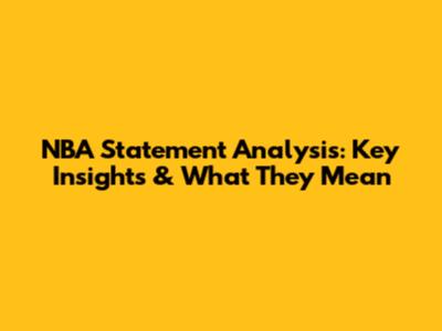 NBA Statement Analysis: Key Insights & What They Mean