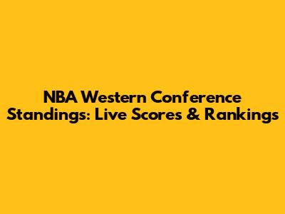 NBA Western Conference Standings: Live Scores & Rankings