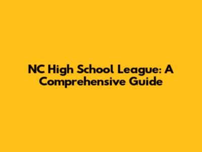 NC High School League: A Comprehensive Guide