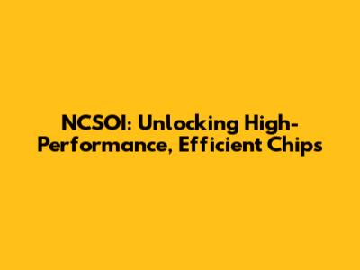 NCSOI: Unlocking High-Performance, Efficient Chips