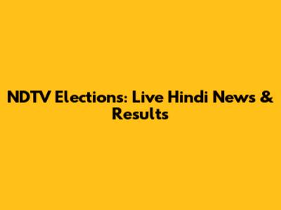 NDTV Elections: Live Hindi News & Results
