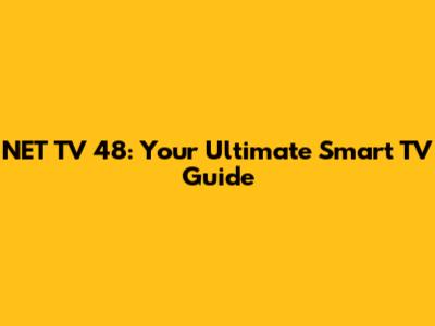 NET TV 48: Your Ultimate Smart TV Guide