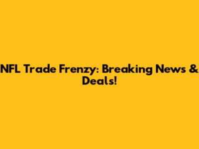 NFL Trade Frenzy: Breaking News & Deals!