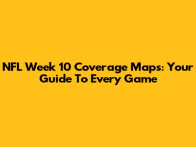 NFL Week 10 Coverage Maps: Your Guide To Every Game