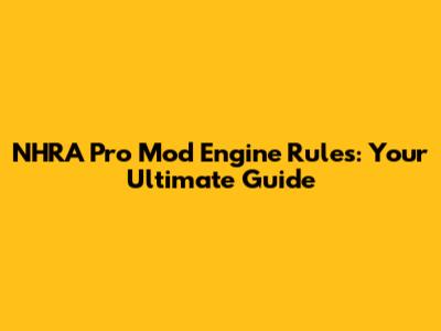 NHRA Pro Mod Engine Rules: Your Ultimate Guide