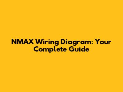 NMAX Wiring Diagram: Your Complete Guide