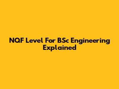 NQF Level For BSc Engineering Explained