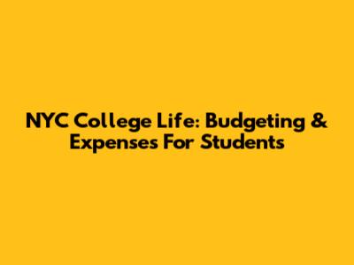 NYC College Life: Budgeting & Expenses For Students