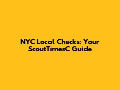 NYC Local Checks: Your ScoutTimesC Guide