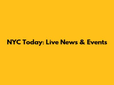 NYC Today: Live News & Events