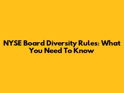 NYSE Board Diversity Rules: What You Need To Know