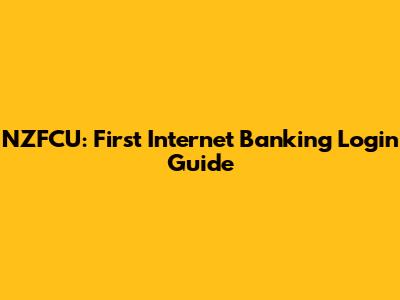 NZFCU: First Internet Banking Login Guide