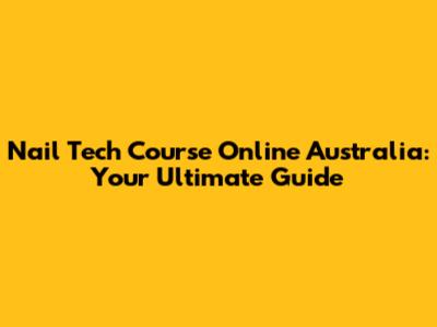 Nail Tech Course Online Australia: Your Ultimate Guide