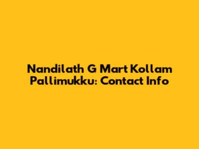 Nandilath G Mart Kollam Pallimukku: Contact Info