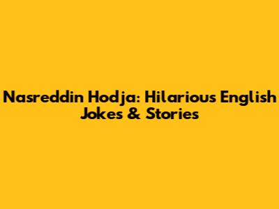 Nasreddin Hodja: Hilarious English Jokes & Stories