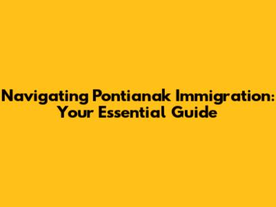 Navigating Pontianak Immigration: Your Essential Guide