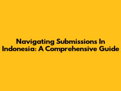 Navigating Submissions In Indonesia: A Comprehensive Guide