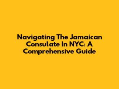 Navigating The Jamaican Consulate In NYC: A Comprehensive Guide
