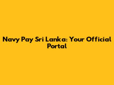 Navy Pay Sri Lanka: Your Official Portal