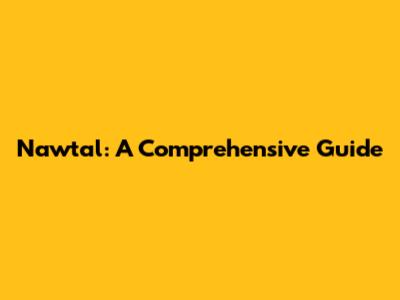 Nawtal: A Comprehensive Guide