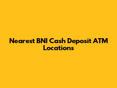Nearest BNI Cash Deposit ATM Locations