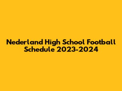 Nederland High School Football Schedule 2023-2024