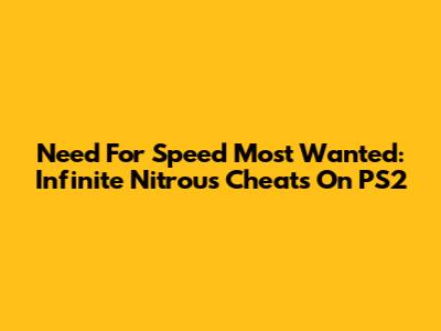 Need For Speed Most Wanted: Infinite Nitrous Cheats On PS2