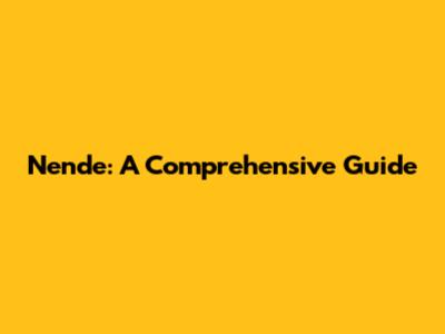 Nende: A Comprehensive Guide