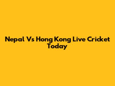 Nepal Vs Hong Kong Live Cricket Today