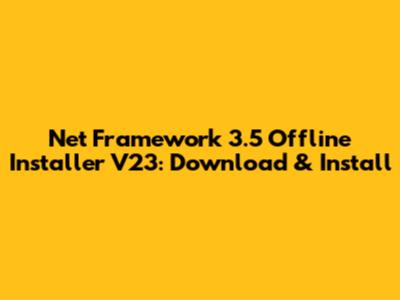 Net Framework 3.5 Offline Installer V23: Download & Install