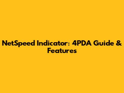 NetSpeed Indicator: 4PDA Guide & Features