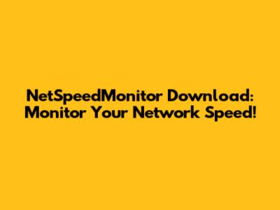 NetSpeedMonitor Download: Monitor Your Network Speed!