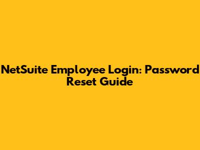 NetSuite Employee Login: Password Reset Guide