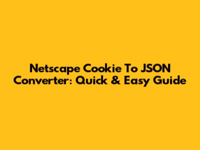 Netscape Cookie To JSON Converter: Quick & Easy Guide