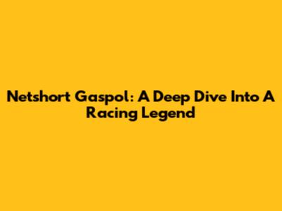 Netshort Gaspol: A Deep Dive Into A Racing Legend