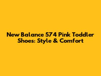 New Balance 574 Pink Toddler Shoes: Style & Comfort