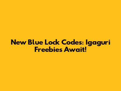 New Blue Lock Codes: Igaguri Freebies Await!