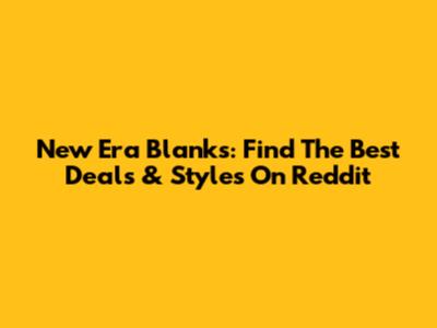 New Era Blanks: Find The Best Deals & Styles On Reddit
