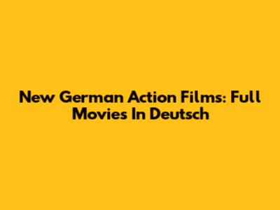 New German Action Films: Full Movies In Deutsch