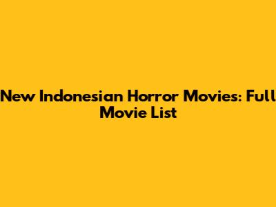 New Indonesian Horror Movies: Full Movie List
