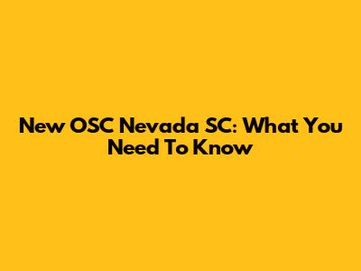 New OSC Nevada SC: What You Need To Know
