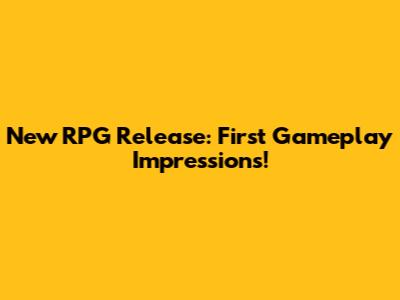 New RPG Release: First Gameplay Impressions!