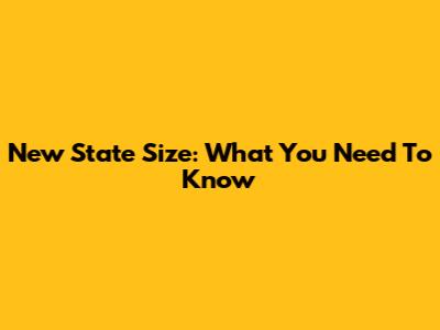 New State Size: What You Need To Know