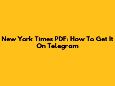 New York Times PDF: How To Get It On Telegram